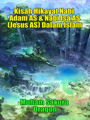 cover image of Kisah Hikayat Nabi Adam AS & Nabi Isa AS (Jesus AS) Dalam Islam